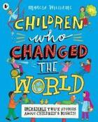 Children Who Changed the World: Incredible True Stories About Children's Rights! image