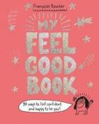 My Feel Good Book : 90 ways to feel confident and happy to be you! (Hardback) image