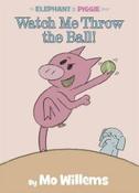 Watch Me Throw the Ball! (Elephant &amp;amp; Piggie) image
