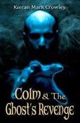 Colm and the Ghost's Revenge: Sequel to 'Colm &amp;amp; the Lazarus Key'