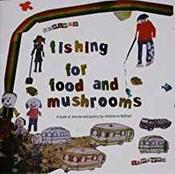 Fishing for Food and Mushrooms: A Collection of Stories, Poems and Pen Pictures image