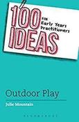 100 Ideas for Early Years Practitioners: Outdoor Play (100 Ideas for the Early Years) image
