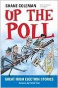 Shane Coleman / Up the Poll : Great Irish Election Stories (Large Paperback) image