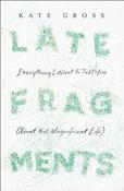 Kate Gross / Late Fragments (Hardback)