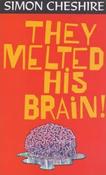 Simon Cheshire / They Melted His Brain!
