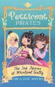 Erica-Jane Waters / Petticoat Pirates: The Sea Fairies of Whirlpool Gully : Book 2