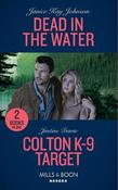 Mills &amp; Boon / Heroes / 2 in 1 / Dead In The Water / Colton K-9 Target : Dead in the Water / Colton K-9 Target (the Coltons of Grave Gulch) image