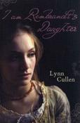 Lynn Cullen / I am Rembrandt's Daughter