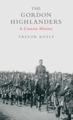 Trevor Ryle - The Gordon Highlanders : A Concise History - Scotland - HB - 2007 image