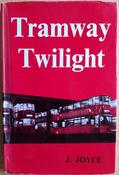 J Joyce - Tramway Twilight - The Story of British Tramways 1956 to 1962  - HB image