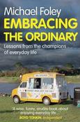 Michael Foley / Embracing the Ordinary : Lessons From the Champions of Everyday Life image