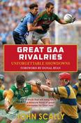 John Scally - Great GAA Rivalries : Unforgettable Showdowns - BRAND NEW image