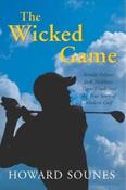 Howard Sounes / The Wicked Game : Arnold Palmer, Jack Nicklaus, Tiger Woods and the True Story of Modern Golf (Hardback)