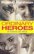 Michael Hardiman / Ordinary Heroes : A Future for Men (Large Paperback) image