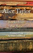 Alice Taylor / Books from the Attic : Treasures from an Irish Childhood (Hardback) image