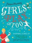 Jacqui Hurley / Girls Play Too : Inspiring Stories of Irish Sportswomen (Children's Coffee Table book)