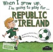 Gemma Cary / When I Grow Up I'm Going to Play for Republic of Ireland (Children's Coffee Table book)