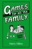 Harry Hilton / Games For All the Family (Hardback)