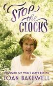 Joan Bakewell / Stop the Clocks : Thoughts on What I Leave Behind (Hardback) image
