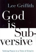 Lee Griffith / God is Subversive : Talking Peace in a Time of Empire (Large Paperback) image