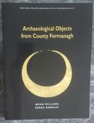 Brian Williams and Sarah Gormley - Archaeological Objects from County Fermanagh - ( NI Monographs series Number 5 ) - image