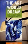 Eric Rudd / The Art World Dream : Alternative Strategies for Working Artists (Large Paperback) image
