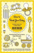 Erin Bried / How To Rock Your Baby (Large Paperback) image