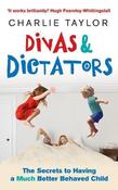 Charlie Taylor / Divas &amp; Dictators : The Secrets to Having a Much Better Behaved Child (Large Paperback) image