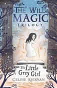 Celine Kiernan / The Little Grey Girl (The Wild Magic Trilogy, Book Two) image