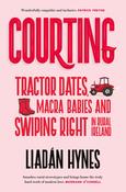 Liadán Hynes - Courting  ( Tractor Dates , Macra Babies and Swiping Right in Rural Ireland )- PB - BRAND NEW image
