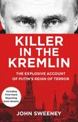 John Sweeney / Killer in the Kremlin: The Explosive Account of Putin's Reign of Terror (Large Paperback)