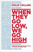 Philip Collins / When They Go Low, We Go High: Speeches that shape the world – and why we need them (Hardback) image