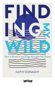 Kathy Donaghy - Finding My Wild - How A Move to the Edge Brought Me Home - PB - BRAND NEW 2023 image
