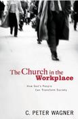 C. Peter Wagner / Church in the Workplace: How God's People Can Transform Society (Large Paperback) image