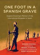 Eugene Downing - One Foot In A Spanish Grave - Memoir Of The International Brigades In Spain - PB BRAND NEW ( OCT 2023 ) image