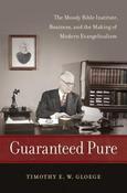 Timothy Gloege / Guaranteed Pure: The Moody Bible Institute, Business, and the Making of Modern Evangelicalism (Large Paperback) image