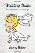 Aubrey Malone / Wedding Belles: Funny Quotes about Marriage (Large Paperback) image