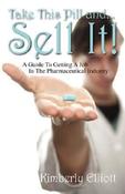 Kimberly Elliott / Take This Pill And... Sell It!: A Guide to Getting a Job in the Pharmaceutical Industry (Large Paperback) image