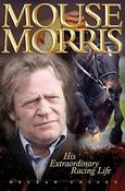 Declan Colley / Mouse Morris: His Extraordinary Racing Life (Hardback) image