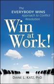 Diane Katz / Win at Work ! : The Everybody Wins Approach to Conflict Resolution (Hardback) image