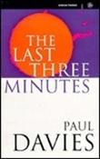 Paul C.W. Davies / The Last Three Minutes: Conjectures About The Ultimate Fate Of The Universe (Hardback) image