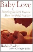 Robin Barker / Baby Love: Everything You Need to Know about Your Baby's First Year (Large Paperback) image