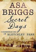 Asa Briggs / Secret Days: Codebreaking in Bletchley Park (Hardback) image