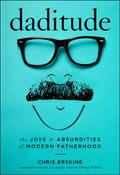 Chris Erskine / Daditude: The Joys &amp; Absurdities of Modern Fatherhood (Hardback) image