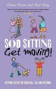 Muir Gray / Sod Sitting, Get Moving!: Getting Active in Your 60s, 70s and Beyond (Hardback)