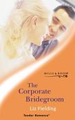 Mills &amp; Boon / Tender Romance / The Corporate Bridegroom image