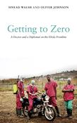 Sinéad Walsh / Getting to Zero: A Doctor and a Diplomat on the Ebola Frontline (Large Paperback) image