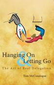 Tom McConalogue / Hanging on and Letting Go - The Art of Real Delegation (Large Paperback) image