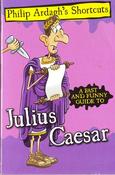 Philip Ardagh's Shortcuts: Julius Ceasar