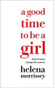Helena Morrissey / A Good Time to be a Girl: How to Succeed in a Changing Time (Large Paperback) image